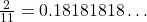 \frac{2}{11} = 0.18181818\ldots