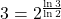 3 = 2^{\frac{\ln 3}{\ln 2}}