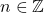 n \in  \mathbb{Z}