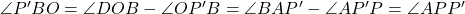 \angle P'BO = \angle DOB - \angle OP'B = \angle BAP' - \angle AP'P = \angle APP'